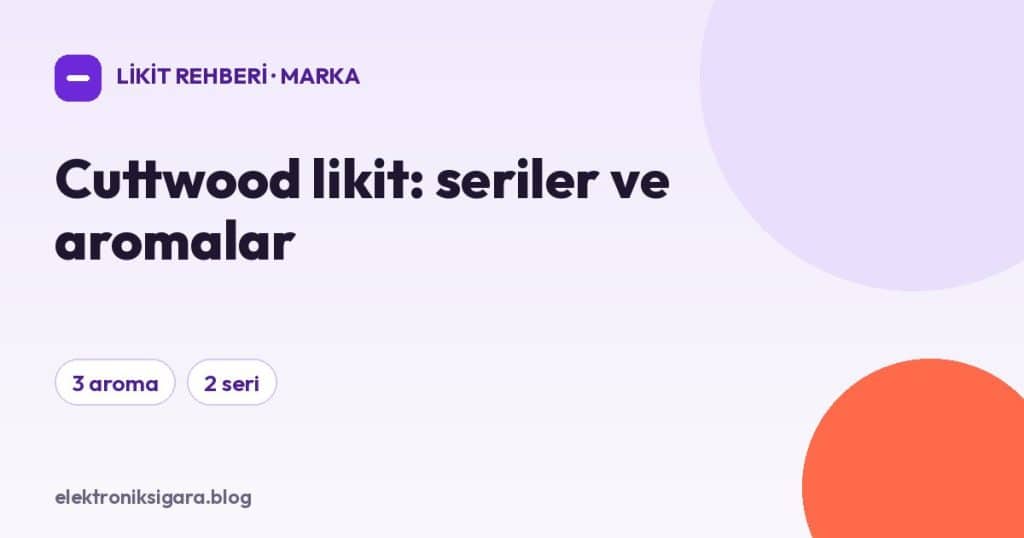 Cuttwood likit: seriler ve aromalar