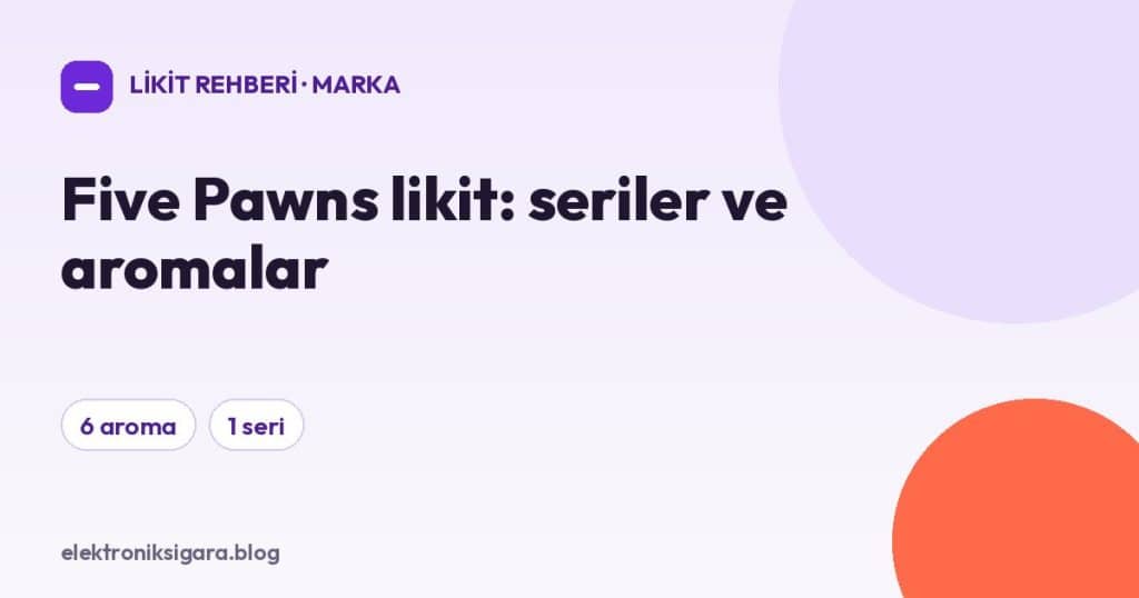 Five Pawns likit: seriler ve aromalar